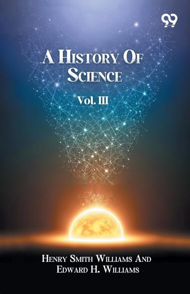 A History Of Science Volume III