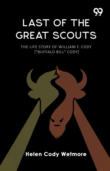 Last Of The Great Scouts The Life Story Of William F. Cody [Buffalo Bill Cody]