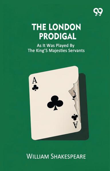 The London Prodigal As It Was Played By The King’s Majesties Servants