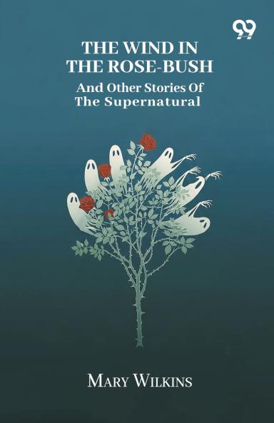 The Wind In The Rose-Bush And Other Stories Of The Supernatural