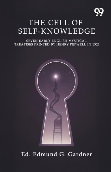 The Cell Of Self-Knowledge Seven Early English Mystical Treatises Printed By Henry Pepwell In 1521