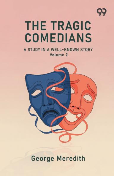 The Tragic Comedians A Study In A Well-Known Story Volume 2