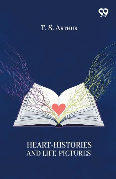 Heart-Histories And Life-Pictures