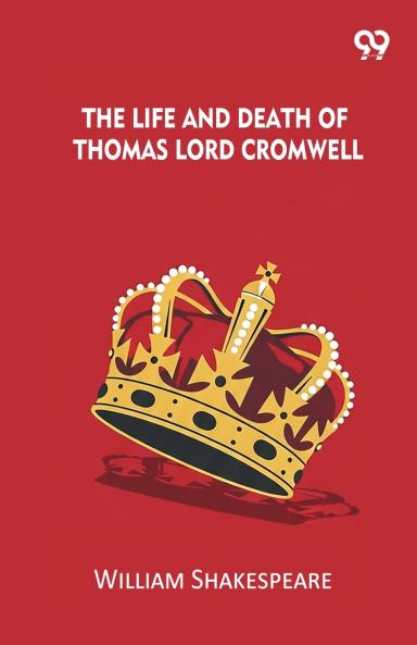 The Life And Death Of Thomas Lord Cromwell