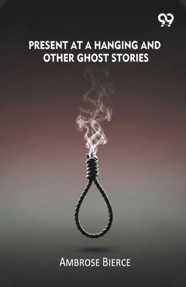 Present At A Hanging And Other Ghost Stories