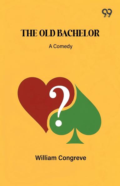 The Old Bachelor A Comedy