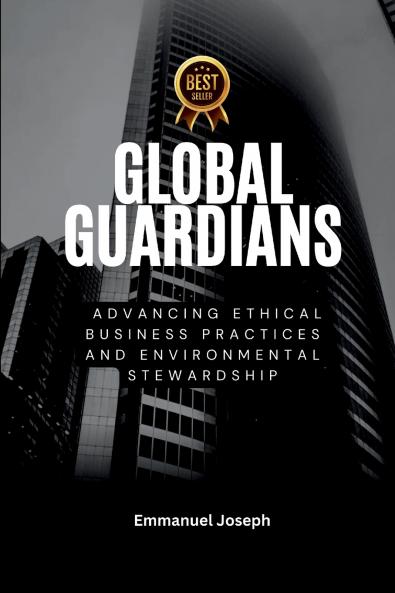 Global Guardians Advancing Ethical Business Practices and Environmental Stewardship