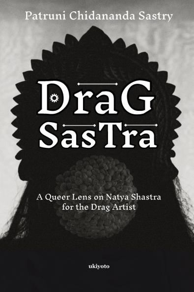 Drag Sastra | A Queer Lens on Natya Shastra for the Drag Artist