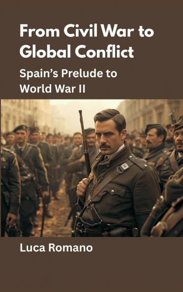 From Civil War to Global Conflict: Spain’s Prelude to World War II