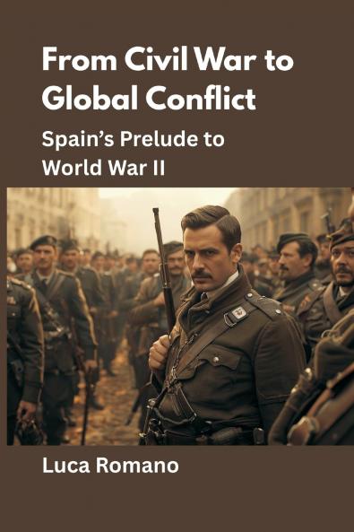 From Civil War to Global Conflict: Spain’s Prelude to World War II