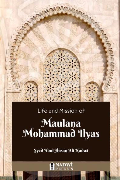 Life and Mission of  Maulana Mohammad Ilyas