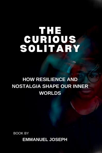 The Curious Solitary How Resilience and Nostalgia Shape Our Inner Worlds