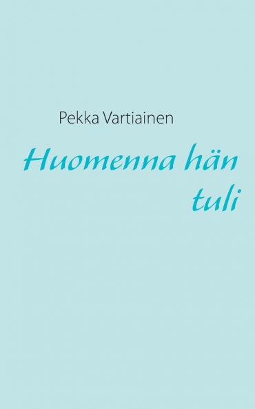 Huomenna hän tuli