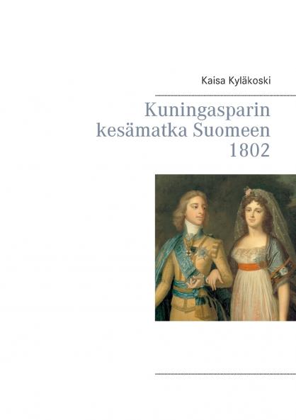 Kuningasparin kesämatka Suomeen 1802