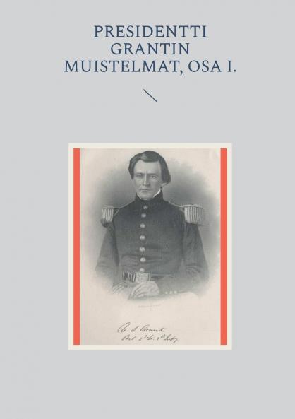 Presidentti Grantin muistelmat Osa I.