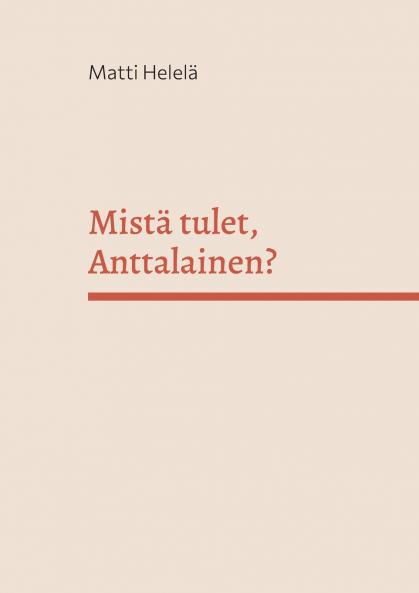 Mistä tulet Anttalainen?