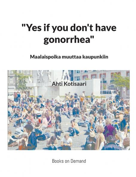 Yes if you don't have gonorrhea- Maalaispoika muuttaa kaupunkiin
