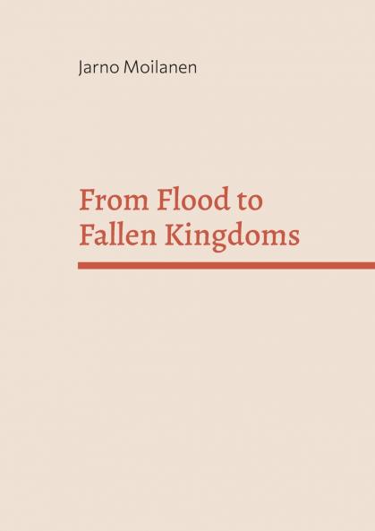 From Flood to Fallen Kingdoms