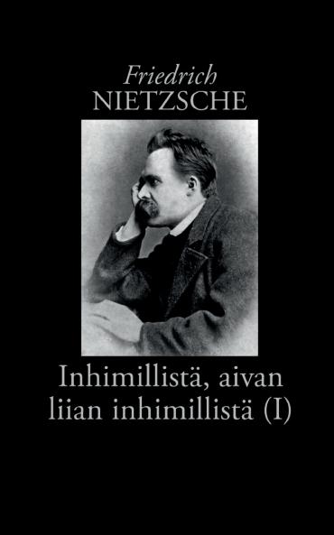 Inhimillistä aivan liian inhimillistä (I)