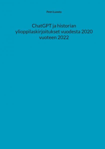 ChatGPT ja historian ylioppilaskirjoitukset vuodesta 2020 vuoteen 2022