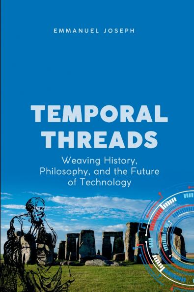 Temporal Threads Weaving History Philosophy and the Future of Technology