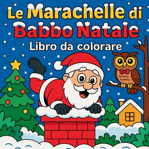Le Marachelle di Babbo Natale - Libro da colorare