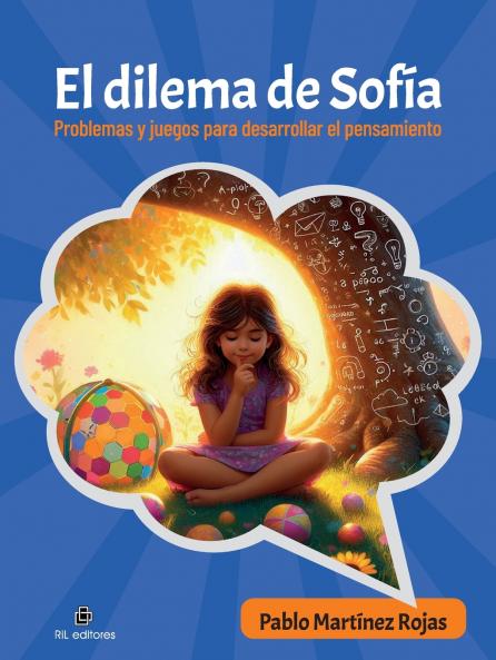El dilema de Sofía. Problemas y juegos para desarrollar el pensamiento