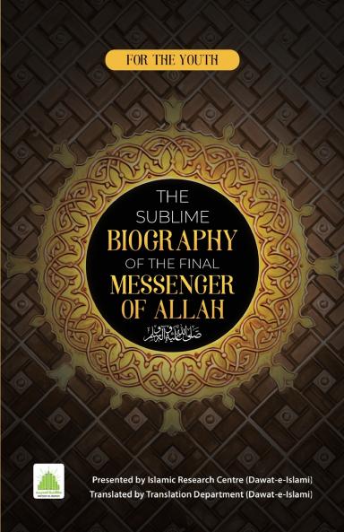 The Sublime Biography of The Final Messenger ? of ALLAH