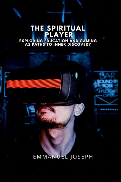 The Spiritual Player Exploring Education and Gaming as Paths to Inner Discovery