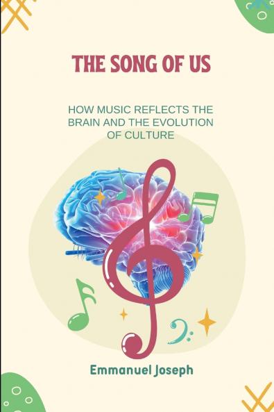 The Song of Us How Music Reflects the Brain and the Evolution of Culture