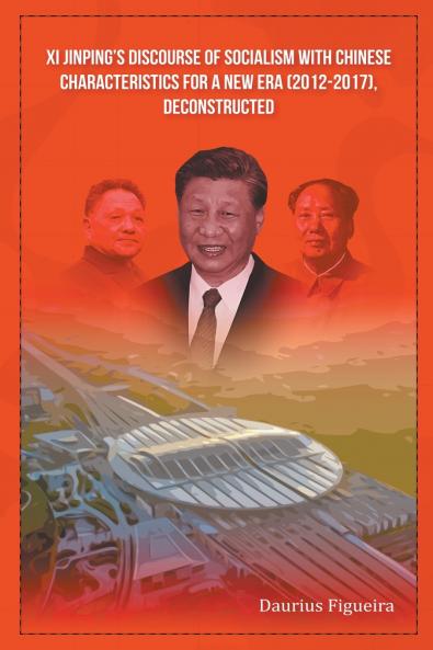 Xi Jinping's Discourse of Socialism with Chinese Characteristics for a New Era (2012-2017) Deconstructed