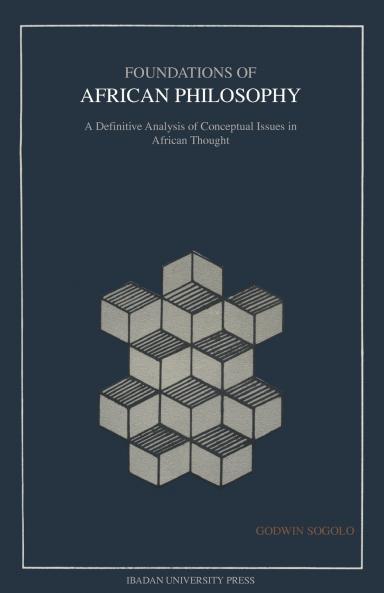 Foundations of African Philosophy. A Definitive Analysis of Conceptual Issues in African Thought