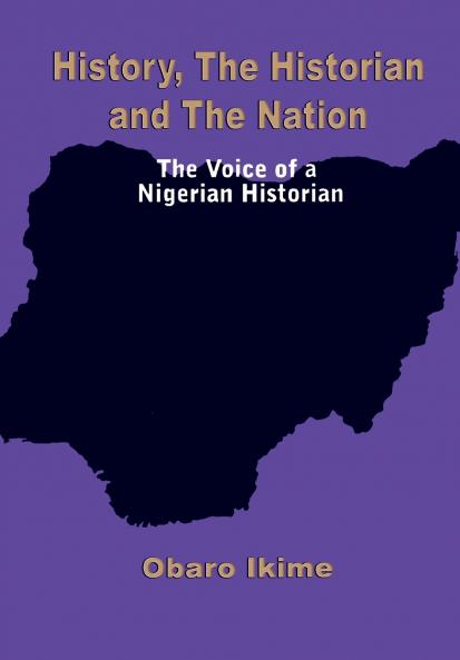 History The Historian and The Nation. The Voice of a Nigerian Historian