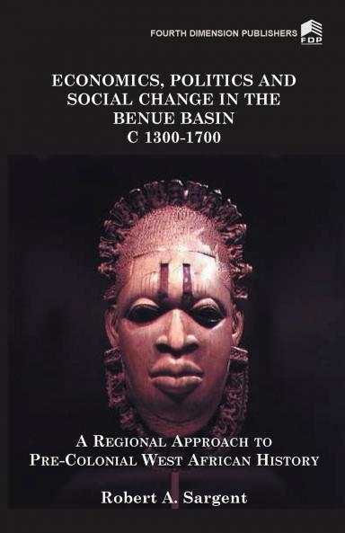 Economics Politics and Social Change in the Benue Basin C1300-1700