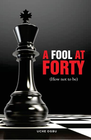 A FOOL AT FORTY (How not to be)