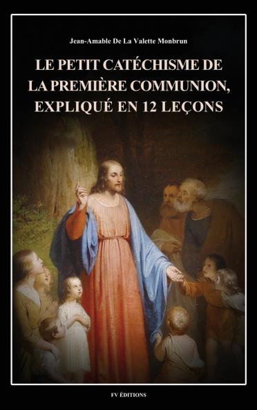 Le petit catéchisme de la première communion expliqué en 12 leçons