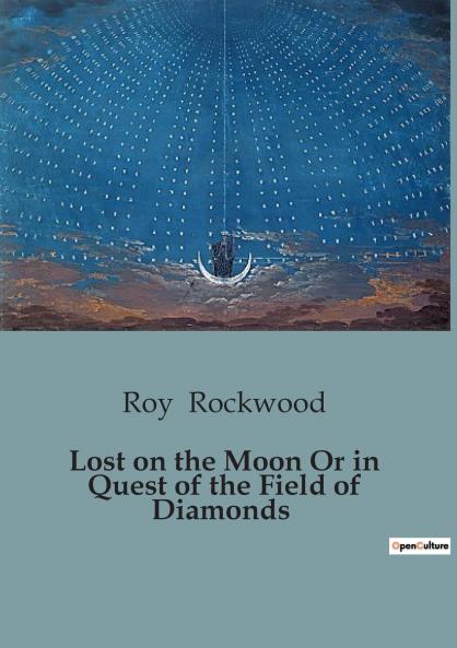 Lost on the Moon Or in Quest of the Field of Diamonds