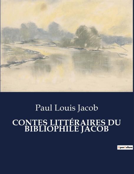 CONTES LITTÉRAIRES DU BIBLIOPHILE JACOB