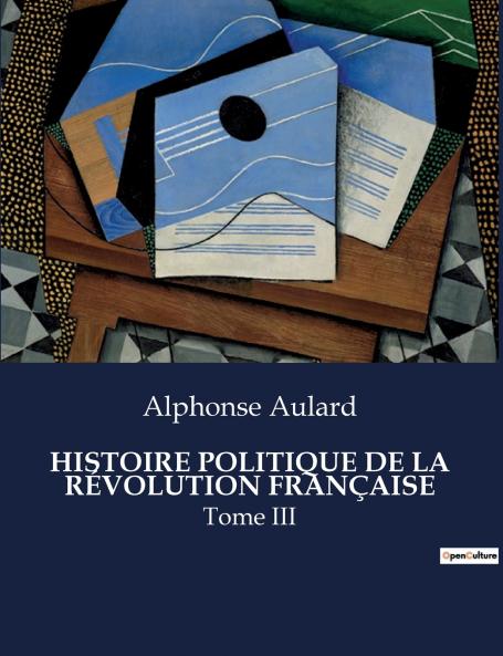 HISTOIRE POLITIQUE DE LA RÉVOLUTION FRANÇAISE