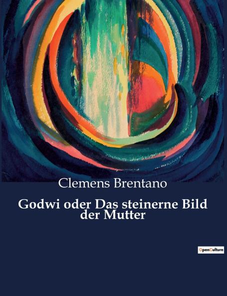 Godwi oder Das steinerne Bild der Mutter