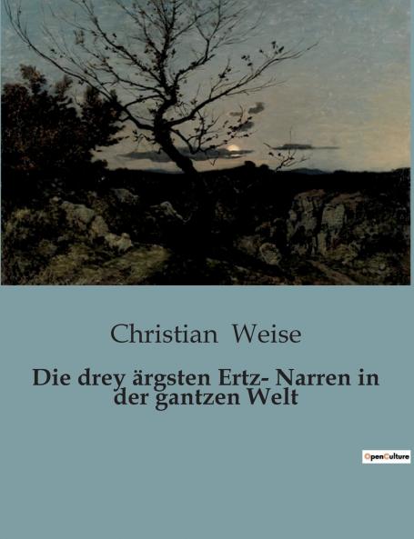 Die drey ärgsten Ertz- Narren in der gantzen Welt