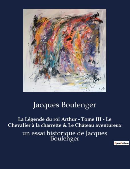 La Légende du roi Arthur - Tome III - Le Chevalier à la charrette & Le Château aventureux