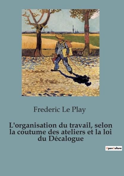L'organisation du travail selon la coutume des ateliers et la loi du Décalogue