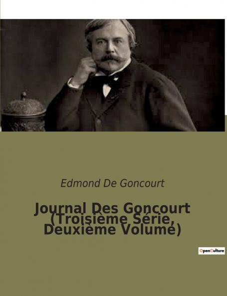 Journal Des Goncourt (Troisième Série Deuxième Volume)