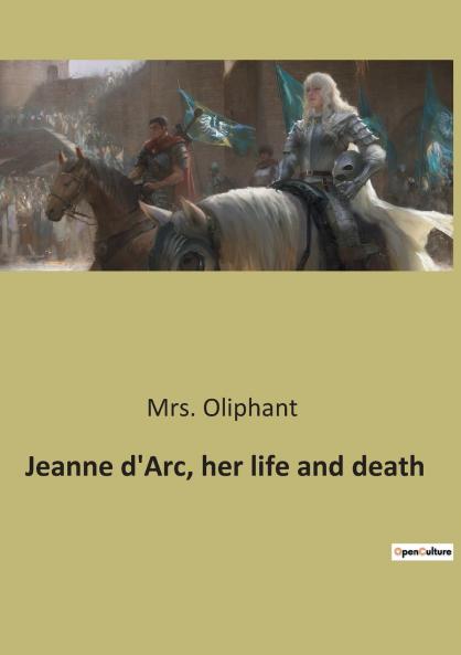 Jeanne d'Arc her life and death