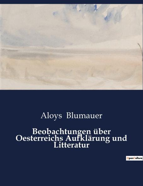 Beobachtungen über Oesterreichs Aufklärung und Litteratur