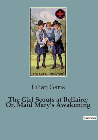 The Girl Scouts at Bellaire; Or Maid Mary's Awakening