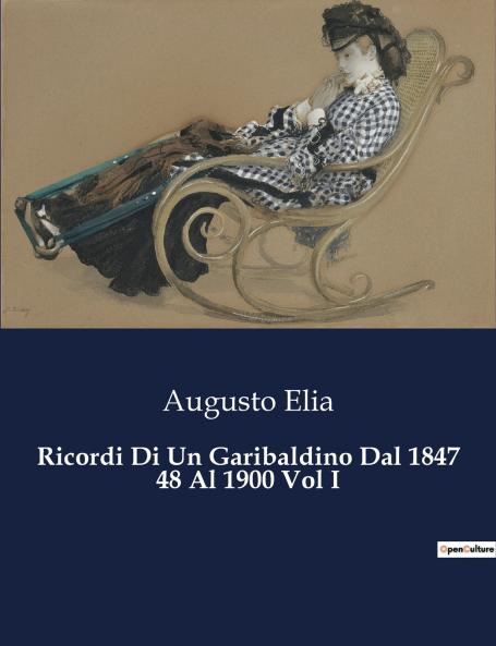 Ricordi Di Un Garibaldino Dal 1847 48 Al 1900 Vol I