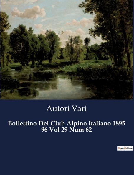 Bollettino Del Club Alpino Italiano 1895 96 Vol 29 Num 62