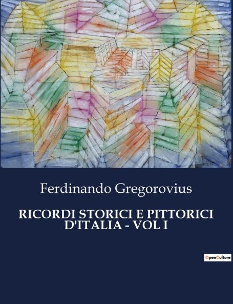 RICORDI STORICI E PITTORICI D'ITALIA - VOL I
